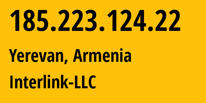 IP-адрес 185.223.124.22 (Ереван, Ереван, Армения) определить местоположение, координаты на карте, ISP провайдер AS205277 Interlink-LLC // кто провайдер айпи-адреса 185.223.124.22