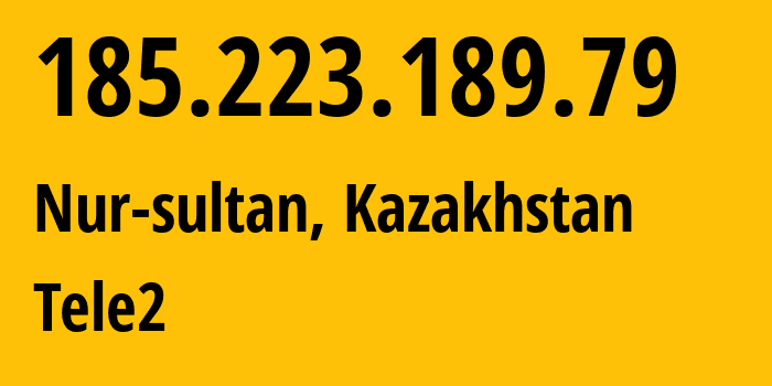 IP-адрес 185.223.189.79 (Нур-Султан, Нур-Султан, Казахстан) определить местоположение, координаты на карте, ISP провайдер AS48503 Tele2 // кто провайдер айпи-адреса 185.223.189.79