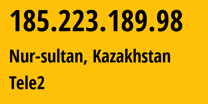IP address 185.223.189.98 (Nur-sultan, Nur-Sultan, Kazakhstan) get location, coordinates on map, ISP provider AS48503 Tele2 // who is provider of ip address 185.223.189.98, whose IP address