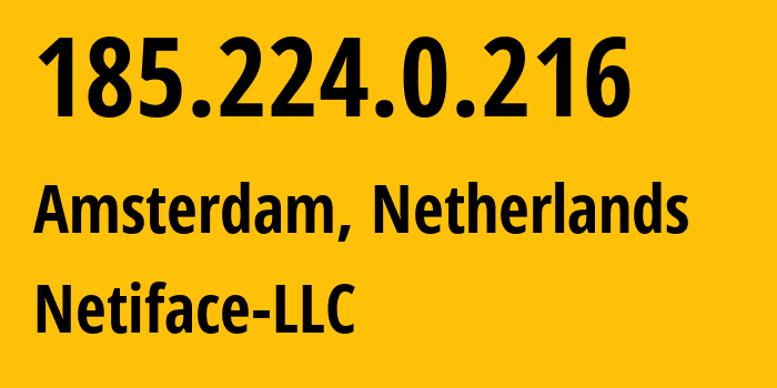 IP-адрес 185.224.0.216 (Амстердам, Северная Голландия, Нидерланды) определить местоположение, координаты на карте, ISP провайдер AS36680 Netiface-LLC // кто провайдер айпи-адреса 185.224.0.216