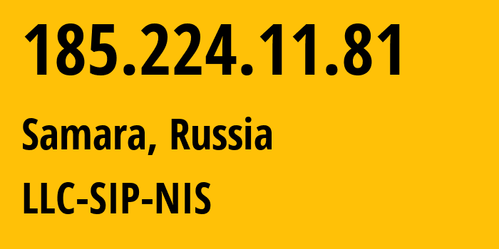 IP address 185.224.11.81 (Samara, Samara Oblast, Russia) get location, coordinates on map, ISP provider AS35032 LLC-SIP-NIS // who is provider of ip address 185.224.11.81, whose IP address