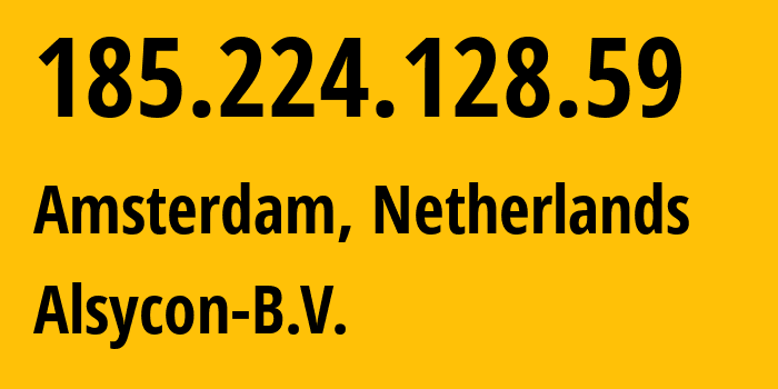 IP address 185.224.128.59 (Amsterdam, North Holland, Netherlands) get location, coordinates on map, ISP provider AS49870 Alsycon-B.V. // who is provider of ip address 185.224.128.59, whose IP address