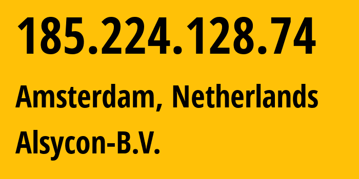 IP-адрес 185.224.128.74 (Амстердам, Северная Голландия, Нидерланды) определить местоположение, координаты на карте, ISP провайдер AS49870 Alsycon-B.V. // кто провайдер айпи-адреса 185.224.128.74