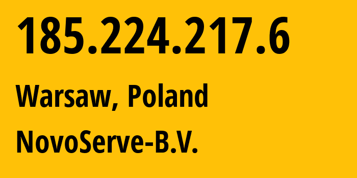 IP address 185.224.217.6 (Warsaw, Mazovia, Poland) get location, coordinates on map, ISP provider AS215224 NovoServe-B.V. // who is provider of ip address 185.224.217.6, whose IP address