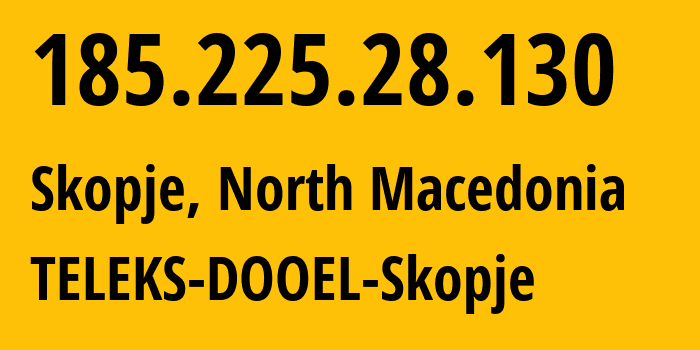 IP-адрес 185.225.28.130 (Скопье, Grad Skopje, Македония) определить местоположение, координаты на карте, ISP провайдер AS205119 TELEKS-DOOEL-Skopje // кто провайдер айпи-адреса 185.225.28.130