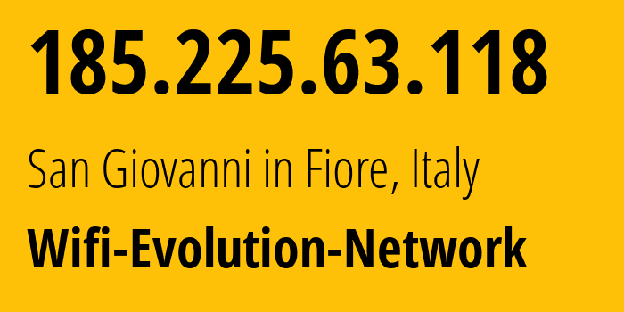 IP-адрес 185.225.63.118 (San Giovanni in Fiore, Калабрия, Италия) определить местоположение, координаты на карте, ISP провайдер AS56911 Wifi-Evolution-Network // кто провайдер айпи-адреса 185.225.63.118