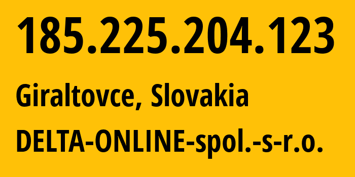 IP-адрес 185.225.204.123 (Гиралтовце, Прешовский край, Словакия) определить местоположение, координаты на карте, ISP провайдер AS34820 DELTA-ONLINE-spol.-s-r.o. // кто провайдер айпи-адреса 185.225.204.123