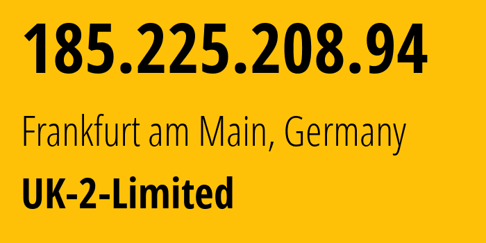 IP address 185.225.208.94 (Frankfurt am Main, Hesse, Germany) get location, coordinates on map, ISP provider AS13213 UK-2-Limited // who is provider of ip address 185.225.208.94, whose IP address