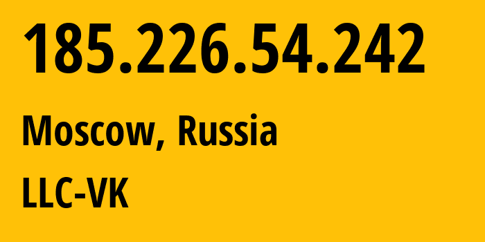 IP address 185.226.54.242 (Moscow, Moscow, Russia) get location, coordinates on map, ISP provider AS47764 LLC-VK // who is provider of ip address 185.226.54.242, whose IP address