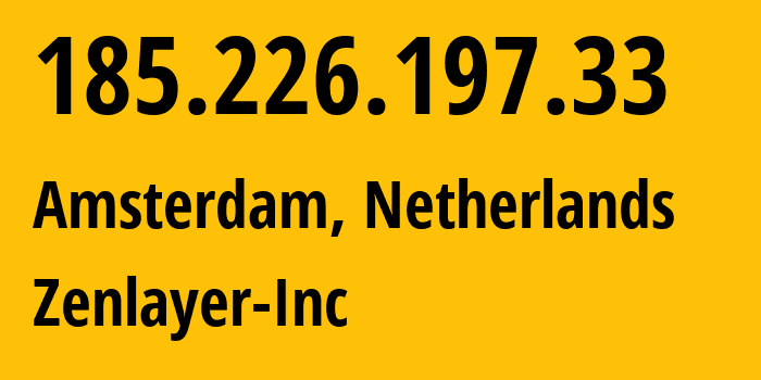 IP-адрес 185.226.197.33 (Амстердам, Северная Голландия, Нидерланды) определить местоположение, координаты на карте, ISP провайдер AS21859 Zenlayer-Inc // кто провайдер айпи-адреса 185.226.197.33