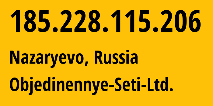 IP-адрес 185.228.115.206 (Назарьево, Московская область, Россия) определить местоположение, координаты на карте, ISP провайдер AS198539 Objedinennye-Seti-Ltd. // кто провайдер айпи-адреса 185.228.115.206