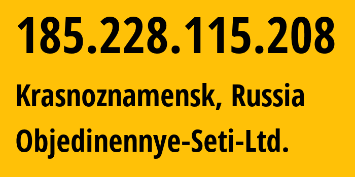 IP address 185.228.115.208 (Krasnoznamensk, Moscow Oblast, Russia) get location, coordinates on map, ISP provider AS198539 Objedinennye-Seti-Ltd. // who is provider of ip address 185.228.115.208, whose IP address