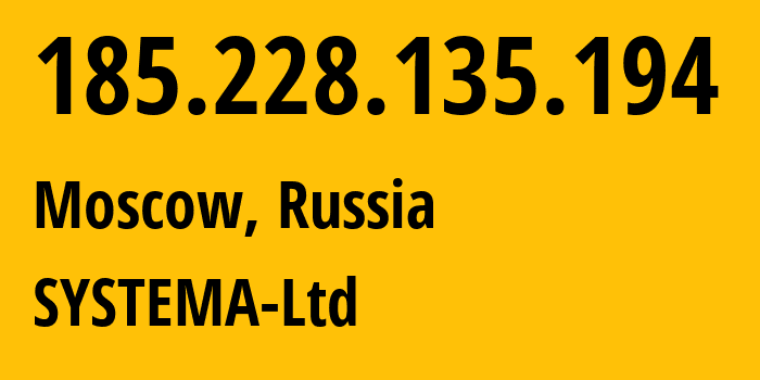 IP address 185.228.135.194 (Moscow, Moscow, Russia) get location, coordinates on map, ISP provider AS57354 SYSTEMA-Ltd // who is provider of ip address 185.228.135.194, whose IP address