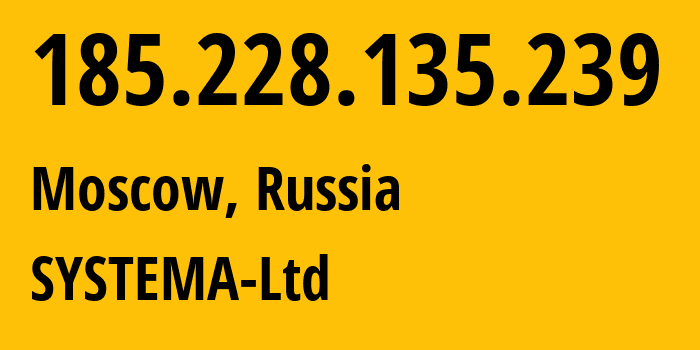 IP-адрес 185.228.135.239 (Москва, Москва, Россия) определить местоположение, координаты на карте, ISP провайдер AS57354 SYSTEMA-Ltd // кто провайдер айпи-адреса 185.228.135.239