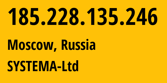 IP-адрес 185.228.135.246 (Москва, Москва, Россия) определить местоположение, координаты на карте, ISP провайдер AS57354 SYSTEMA-Ltd // кто провайдер айпи-адреса 185.228.135.246