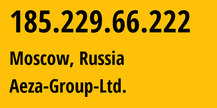 IP address 185.229.66.222 (Moscow, Moscow, Russia) get location, coordinates on map, ISP provider AS216246 Aeza-Group-Ltd. // who is provider of ip address 185.229.66.222, whose IP address