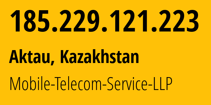 IP address 185.229.121.223 (Aktau, Mangistauskaya Oblast, Kazakhstan) get location, coordinates on map, ISP provider AS48503 Mobile-Telecom-Service-LLP // who is provider of ip address 185.229.121.223, whose IP address