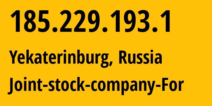 IP address 185.229.193.1 (Yekaterinburg, Sverdlovsk Oblast, Russia) get location, coordinates on map, ISP provider AS48642 Joint-stock-company-For // who is provider of ip address 185.229.193.1, whose IP address