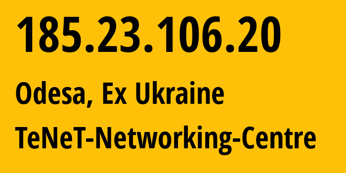 IP-адрес 185.23.106.20 (Одесса, Одесская область, Бывшая Украина) определить местоположение, координаты на карте, ISP провайдер AS6876 TeNeT-Networking-Centre // кто провайдер айпи-адреса 185.23.106.20