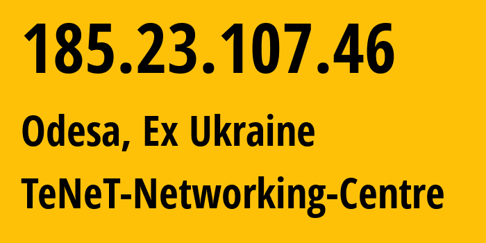 IP-адрес 185.23.107.46 (Одесса, Одесская область, Бывшая Украина) определить местоположение, координаты на карте, ISP провайдер AS6876 TeNeT-Networking-Centre // кто провайдер айпи-адреса 185.23.107.46