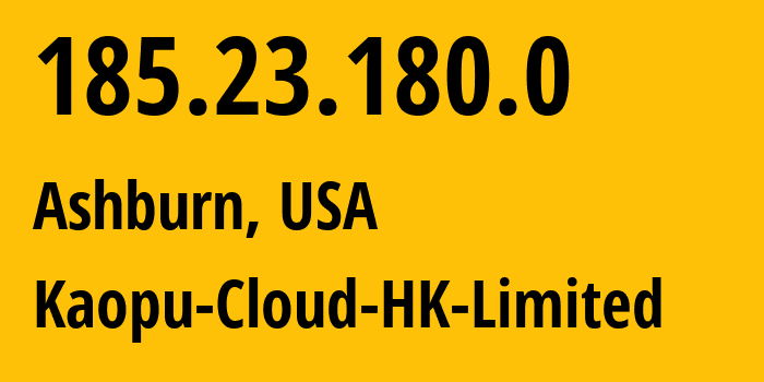 IP address 185.23.180.0 (Ashburn, Virginia, USA) get location, coordinates on map, ISP provider AS138915 Kaopu-Cloud-HK-Limited // who is provider of ip address 185.23.180.0, whose IP address