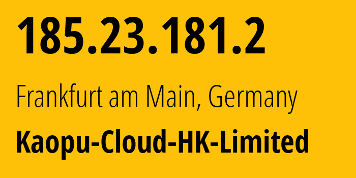 IP address 185.23.181.2 get location, coordinates on map, ISP provider AS138915 Kaopu-Cloud-HK-Limited // who is provider of ip address 185.23.181.2, whose IP address