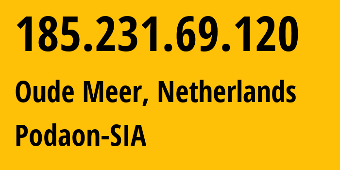 IP-адрес 185.231.69.120 (Oude Meer, Северная Голландия, Нидерланды) определить местоположение, координаты на карте, ISP провайдер AS211381 Podaon-SIA // кто провайдер айпи-адреса 185.231.69.120