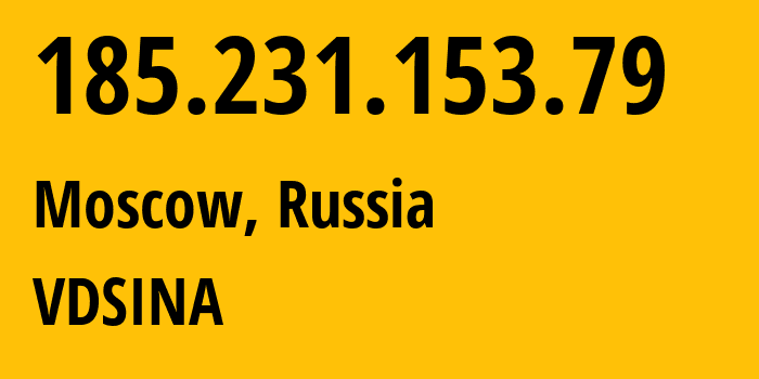 IP address 185.231.153.79 (Moscow, Moscow, Russia) get location, coordinates on map, ISP provider AS48282 VDSINA // who is provider of ip address 185.231.153.79, whose IP address