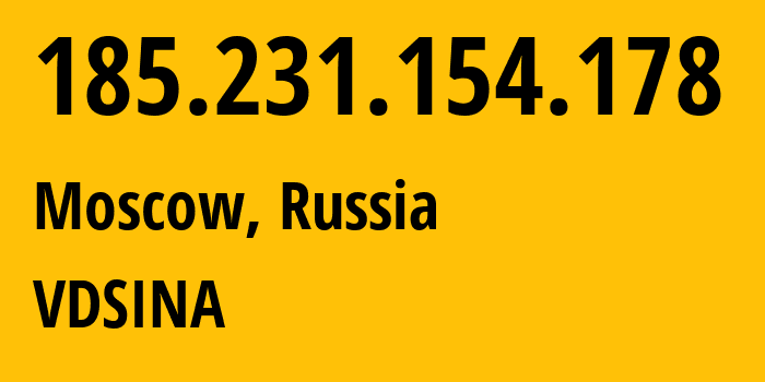 IP address 185.231.154.178 (Moscow, Moscow, Russia) get location, coordinates on map, ISP provider AS48282 VDSINA // who is provider of ip address 185.231.154.178, whose IP address