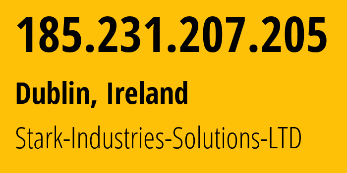 IP address 185.231.207.205 (Dublin, Leinster, Ireland) get location, coordinates on map, ISP provider AS44477 Stark-Industries-Solutions-LTD // who is provider of ip address 185.231.207.205, whose IP address