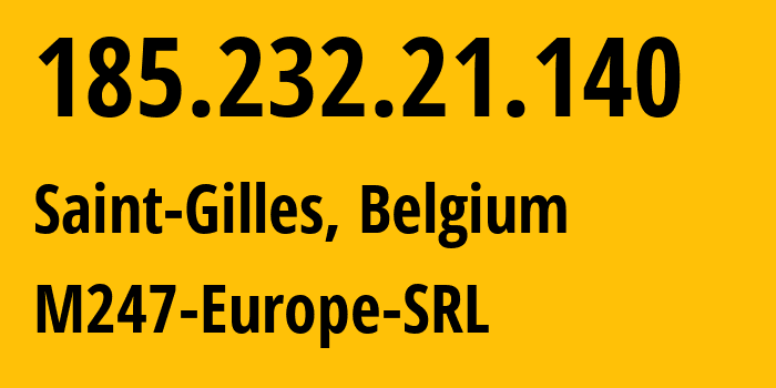 IP-адрес 185.232.21.140 (Сен-Жиль, Брюссельский столичный регион, Бельгия) определить местоположение, координаты на карте, ISP провайдер AS9009 M247-Europe-SRL // кто провайдер айпи-адреса 185.232.21.140