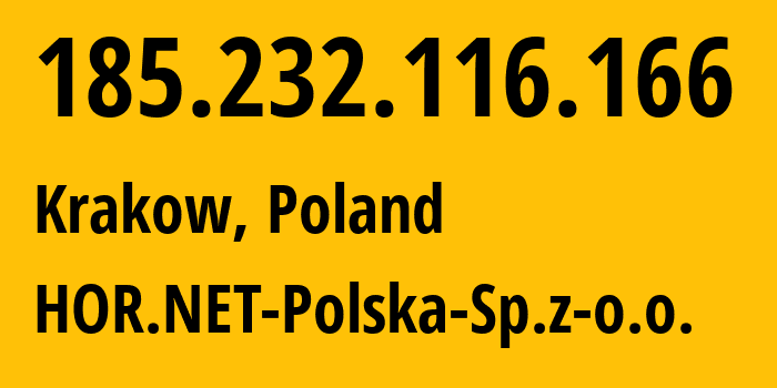 IP address 185.232.116.166 (Krakow, Lesser Poland, Poland) get location, coordinates on map, ISP provider AS34254 HOR.NET-Polska-Sp.z-o.o. // who is provider of ip address 185.232.116.166, whose IP address