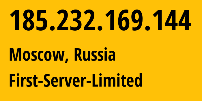 IP address 185.232.169.144 (Moscow, Moscow, Russia) get location, coordinates on map, ISP provider AS205090 First-Server-Limited // who is provider of ip address 185.232.169.144, whose IP address