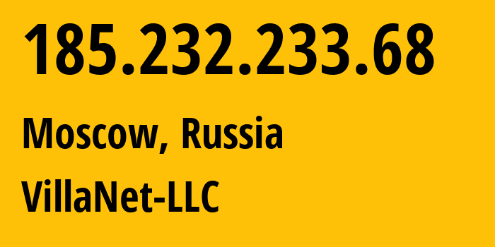 IP address 185.232.233.68 (Moscow, Moscow, Russia) get location, coordinates on map, ISP provider AS57375 VillaNet-LLC // who is provider of ip address 185.232.233.68, whose IP address