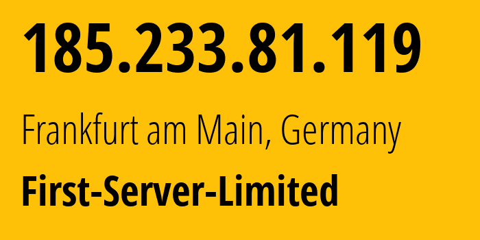 IP address 185.233.81.119 (Frankfurt am Main, Hesse, Germany) get location, coordinates on map, ISP provider AS200740 First-Server-Limited // who is provider of ip address 185.233.81.119, whose IP address