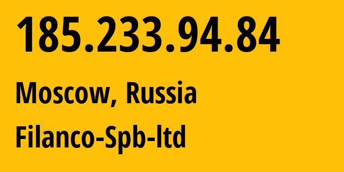 IP address 185.233.94.84 (Moscow, Moscow, Russia) get location, coordinates on map, ISP provider AS29076 Filanco-Spb-ltd // who is provider of ip address 185.233.94.84, whose IP address