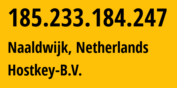 IP address 185.233.184.247 (Naaldwijk, South Holland, Netherlands) get location, coordinates on map, ISP provider AS57043 Hostkey-B.V. // who is provider of ip address 185.233.184.247, whose IP address