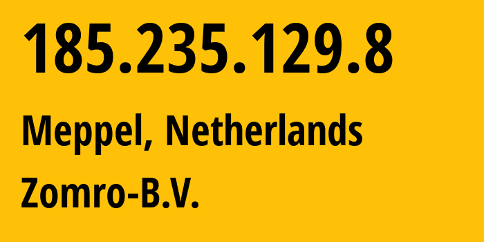 IP address 185.235.129.8 (Meppel, Drenthe, Netherlands) get location, coordinates on map, ISP provider AS204601 Zomro-B.V. // who is provider of ip address 185.235.129.8, whose IP address