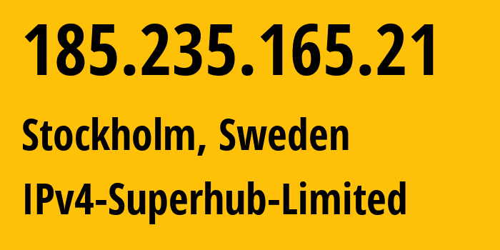 IP-адрес 185.235.165.21 (Стокгольм, Stockholm County, Швеция) определить местоположение, координаты на карте, ISP провайдер AS209178 IPv4-Superhub-Limited // кто провайдер айпи-адреса 185.235.165.21