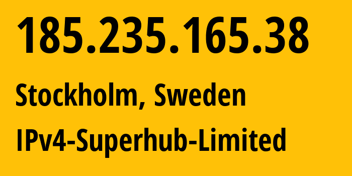 IP-адрес 185.235.165.38 (Стокгольм, Stockholm County, Швеция) определить местоположение, координаты на карте, ISP провайдер AS209178 IPv4-Superhub-Limited // кто провайдер айпи-адреса 185.235.165.38