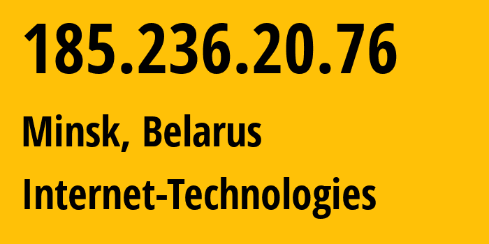 IP address 185.236.20.76 (Minsk, Minsk City, Belarus) get location, coordinates on map, ISP provider AS39238 Internet-Technologies // who is provider of ip address 185.236.20.76, whose IP address