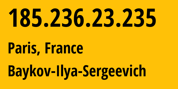 IP address 185.236.23.235 (Paris, Île-de-France, France) get location, coordinates on map, ISP provider AS41745 Baykov-Ilya-Sergeevich // who is provider of ip address 185.236.23.235, whose IP address