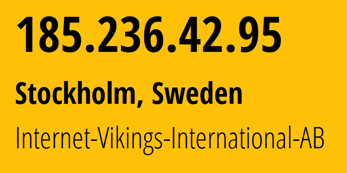 IP address 185.236.42.95 (Stockholm, Stockholm County, Sweden) get location, coordinates on map, ISP provider AS51747 Internet-Vikings-International-AB // who is provider of ip address 185.236.42.95, whose IP address