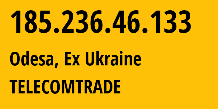 IP address 185.236.46.133 (Odesa, Odessa, Ex Ukraine) get location, coordinates on map, ISP provider AS50115 TELECOMTRADE // who is provider of ip address 185.236.46.133, whose IP address