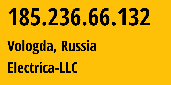 IP-адрес 185.236.66.132 (Вологда, Вологодская Область, Россия) определить местоположение, координаты на карте, ISP провайдер AS49821 Electrica-LLC // кто провайдер айпи-адреса 185.236.66.132