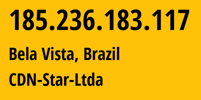 IP-адрес 185.236.183.117 (Bela Vista, Сан-Паулу, Бразилия) определить местоположение, координаты на карте, ISP провайдер AS272713 CDN-Star-Ltda // кто провайдер айпи-адреса 185.236.183.117