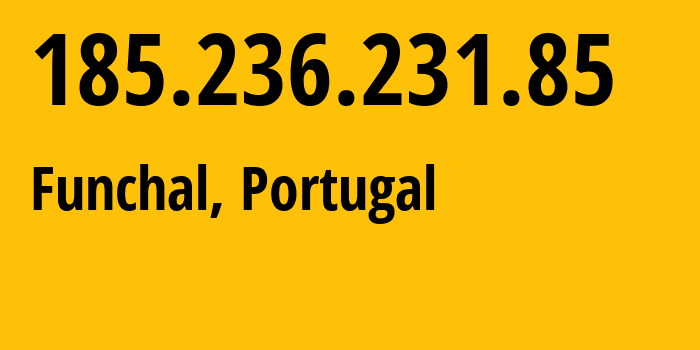 IP address 185.236.231.85 (Funchal, Madeira, Portugal) get location, coordinates on map, ISP provider AS47674 Net-Solutions---Consultoria-Em-Tecnologias-De-Informacao,-Sociedade-Unipessoal // who is provider of ip address 185.236.231.85, whose IP address