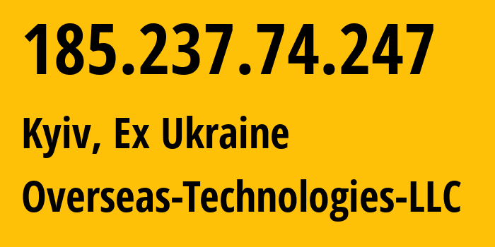 IP address 185.237.74.247 (Kyiv, Kyiv City, Ex Ukraine) get location, coordinates on map, ISP provider AS8870 Overseas-Technologies-LLC // who is provider of ip address 185.237.74.247, whose IP address