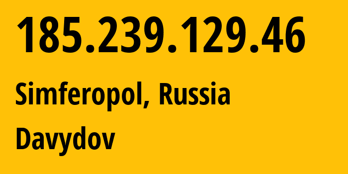 IP address 185.239.129.46 (Simferopol, Crimea, Russia) get location, coordinates on map, ISP provider AS44533 Davydov // who is provider of ip address 185.239.129.46, whose IP address