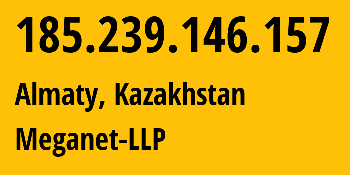 IP-адрес 185.239.146.157 (Алматы, Алматы, Казахстан) определить местоположение, координаты на карте, ISP провайдер AS204804 Meganet-LLP // кто провайдер айпи-адреса 185.239.146.157